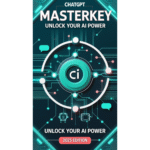 CHATGPT MASTERKEY – UNLOCK YOUR AI POWER [2025 Edition]