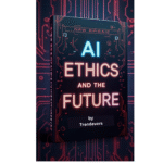 AI Ethics and the Future